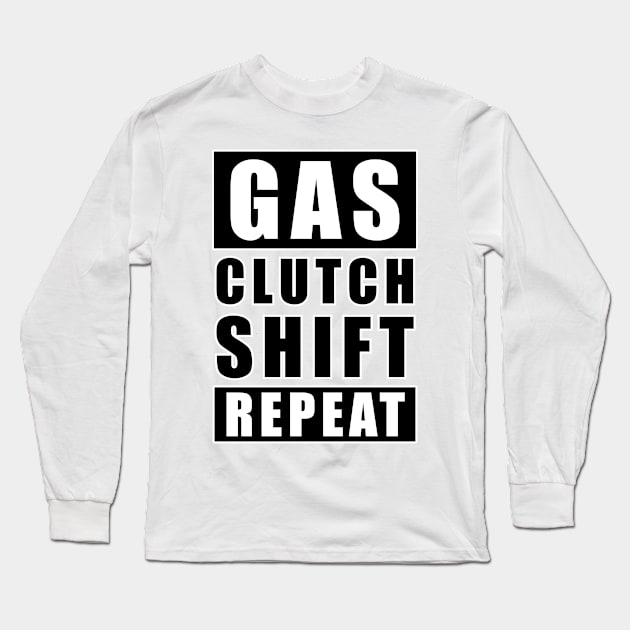 Gas Clutch Shift Repeat - Car Funny Quote Long Sleeve T-Shirt by DesignWood Atelier